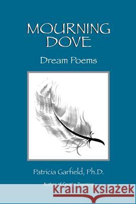 Mourning Dove: Dream Poems Patricia Garfiel 9780615853055 Patricia Garfield's Center for Creative Dream