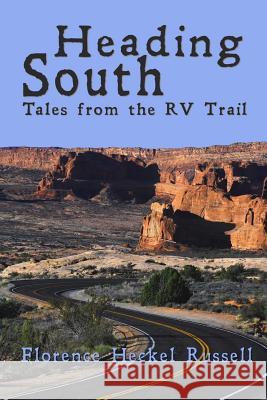 Heading South: Tales from the RV Trail Florence Heckel Russell 9780615853178 Rambling Star Publishing