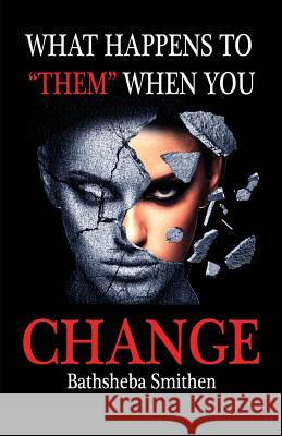 What Happens to Them When You Change Bathsheba Jannice Smithen Heidi Mann 9780615853888 Profoundthought Press