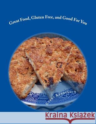 Great Food, Gluten Free, and Good For You: Ready for that remembered flavor and texture in your food? Want your food to have a nutritional boost for p Crook, Marguerite 9780615854830 Not Avail