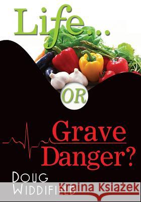 Life or Grave Danger? Doug Widdifield 9780615857831 Brijess Holdings Inc.