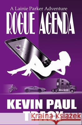 Rogue Agenda: A Lainie Parker Adventure Kevin Paul Tracy 9780615857855