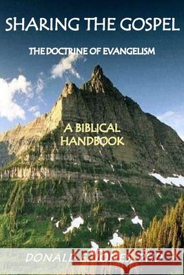 Sharing the Gospel: The Doctrine of Evangelism: (A Biblical Framework) Dr Donald E. Jones 9780615858494 J & a Book Publishers