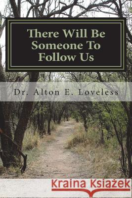 There Will Be Someone To Follow Us Loveless, Alton E. 9780615858685