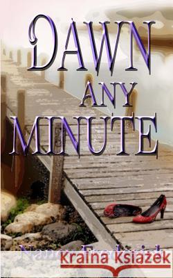 Dawn Any Minute Nancy Frederick 9780615859408 Heart and Soul Press