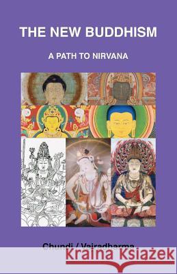 The New Buddhism: A Path To Nirvana Chundi 9780615859705 Chundi Publication