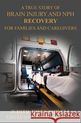 Brain Injury and NPH Recovery: For Family and Caregivers Powell, Judith Eileen 9780615861081 Judith Eileen (Jones) Powell