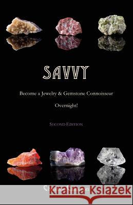 SAVVY, 2nd Edition: Become a Jewelry & Gemstone Connoisseur Overnight! Cameron, Christine 9780615861821 Not Avail