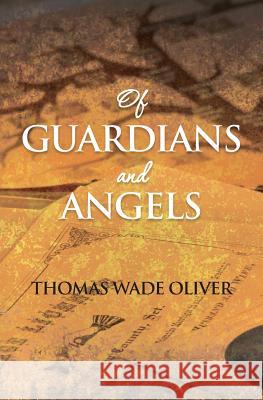 Of Guardians and Angels Thomas Wade Oliver 9780615866185