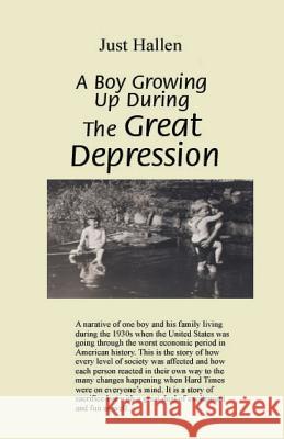 A Boy Growing Up During The Great Depression Hallen, Just 9780615866321