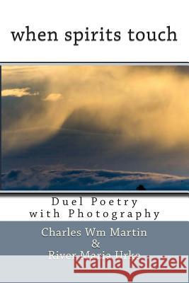 when spirits touch: Duel Poetry Martin, Charles Wm 9780615866604 Twowolvz Press