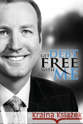 Get Debt Free With Me Heupel, Kevin D. 9780615866901 Kdheupel