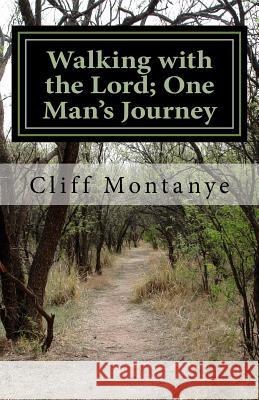Walking with the Lord; One Man's Journey Clifford Montanye 9780615868127 Clifford Montanye