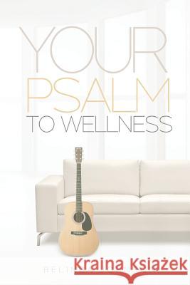 Your Psalm to Wellness: Prayers to Inspire Health and Fitness Belinda Johnson 9780615868479