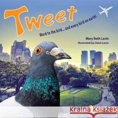 Tweet: Word to the bird... and every bird on earth! Lavin, Claire 9780615868875