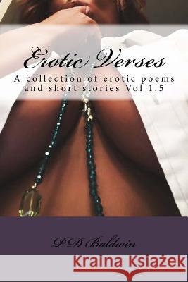 Erotic Verses: A collection of erotic poems and short stories Vol. I.5 Baldwin, P. D. 9780615869247 Dark Half Productions, LLC