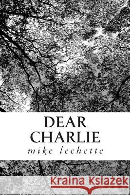 dear charlie Valentino, Mike 9780615871462 Mike Lechette