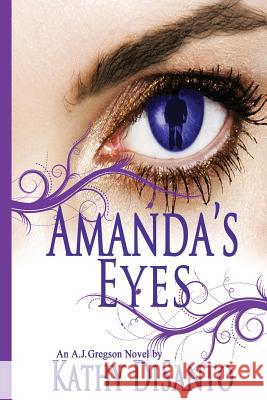 Amanda's Eyes: An A. J. Gregson Novel Kathy Disanto 9780615871622 Silverwoman Press