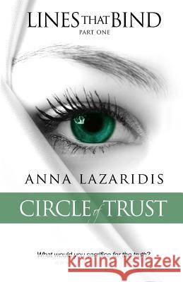 Lines that Bind - Circle of Trust - Part one: Circle of Trust Lazaridis, Anna 9780615871660 Kp Publications