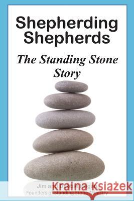 Shepherding Shepherds: The Standing Stone Story Jim and Debbie Hogan 9780615873206