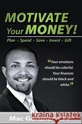 Motivate Your Money!: Plan Spend Save Invest Gift Mac Gardner 9780615873251 Mym Media Group