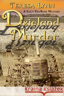 Dixieland Murder: A Lucy DelRose Mystery Lynn, Teresa 9780615873305 Black Bayou Publishing