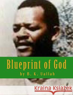Blueprint of God B. K. Uallah 9780615873510 R.B. Alfred Aka B.K. Uallah