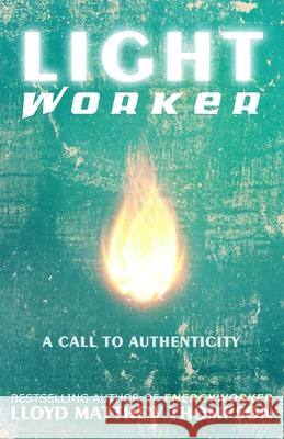 Lightworker: A Call to Authenticity Lloyd Matthew Thompson, Tamara Lynn Rectenwald 9780615873565 Starfield Press