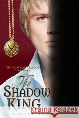 The Shadow King: The Talisman Trilogy: Book Three Jeffrey M. Stonecash Kellie Bellamy Tayer 9780615874197