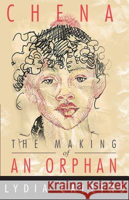 Chena The Making Of An Orphan Callins, Lydia Marie 9780615875606 Lydia Callins