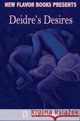 Deidre's Desires D. M. Gaines 9780615875637 New Flavor Books