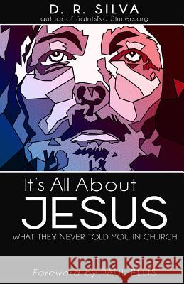 It's All About Jesus: What They Never Told You in Church Silva, D. R. 9780615876115 Reknowme Pub.