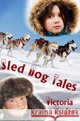 Sled Dog Tales Victoria Roder 9780615876726 Dancing with Bear Publishing