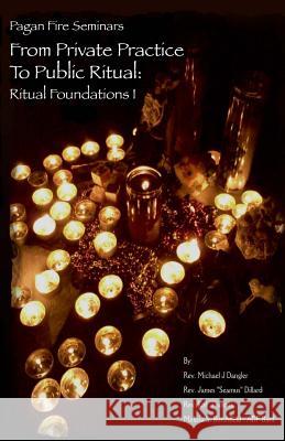 From Private Practice To Public Ritual: Ritual Foundations I Dangler, Michael J. 9780615876757 Garanus Publishing