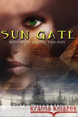 Sun Gate: Bohemian Grove Trilogy T. M. Williams 9780615877075 Half-Light Publishing