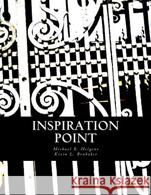Inspiration Point Michael R. Helgens Kevin L. Brubaker 9780615877969