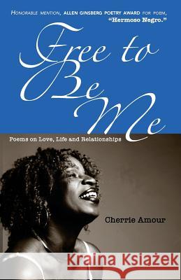 Free to Be Me: Poems on Love, Life, and Relationships Cherrie Amour 9780615878171 Cherrie Woods