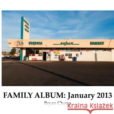 Family Album: January 2013 Bryan Chong 9780615878430 Kings County Press