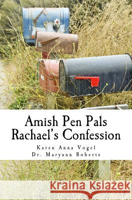 Amish Pen Pals: Rachael's Confession Mrs Karen Anna Vogel Dr Maryann Roberts 9780615879055