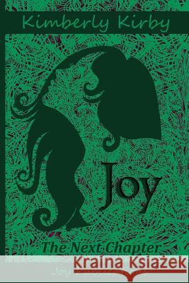 Joy: The Next Chapter Kimberly Kirby 9780615879185 Joy Publications