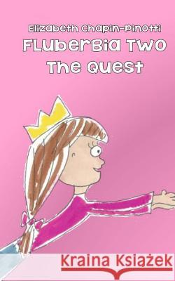 Fluberbia Two The Quest Chapin-Pinotti, Elizabeth Anne 9780615879413 Lucky Jenny Publishing