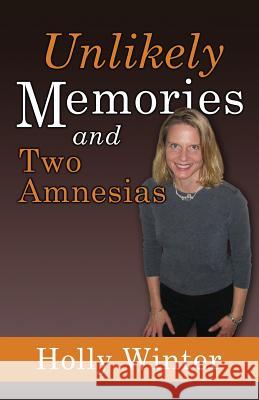 Unlikely Memories and Two Amnesias Holly Winter 9780615880044 Winuply Press