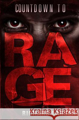 Countdown to Rage MR Richard H. Larsen 9780615880273