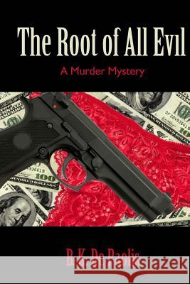 The Root of All Evil: A Murder Mystery B. K. D 9780615880426 Merano Writers Ink