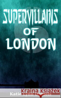 Supervillains of London Katie Lynn Daniels 9780615880648