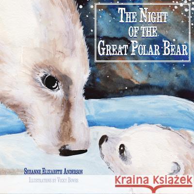 The Night of the Great Polar Bear: An Inspirational Book About Following Your Dreams Bowes, Vicky 9780615881706