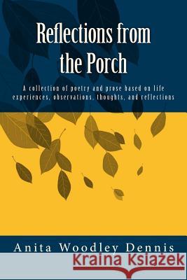 Reflections from the Porch: A collection of poetry and prose based on life experiences, observations, thoughts, and reflections Dennis, Ronesha D. 9780615881737