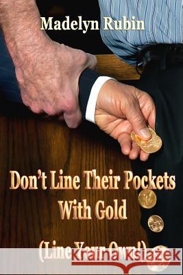 Don't Line Their Pockets With Gold (Line Your Own!): A Small How-To Book on Living Large Rubin, Madelyn 9780615884318