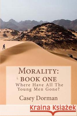 Morality: Book One- Where Have All the Young Men Gone Casey Dorman 9780615885537 Avignon Press