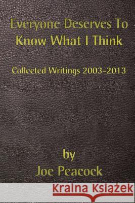 Everyone Deserves To Know What I Think: Collected Writings, 2003 - 2013 Evans, Victoria 9780615887319